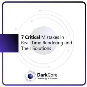 7 Critical Mistakes in Real-Time Rendering and Their Solutions