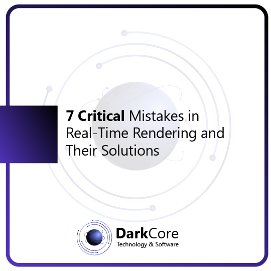 7 Critical Mistakes in Real-Time Rendering and Their Solutions