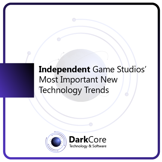 Independent Game Studios’ Most Important New Technology Trends