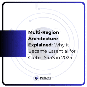 Multi-Region Architecture Explained- Why It Became Essential for Global SaaS in 2025