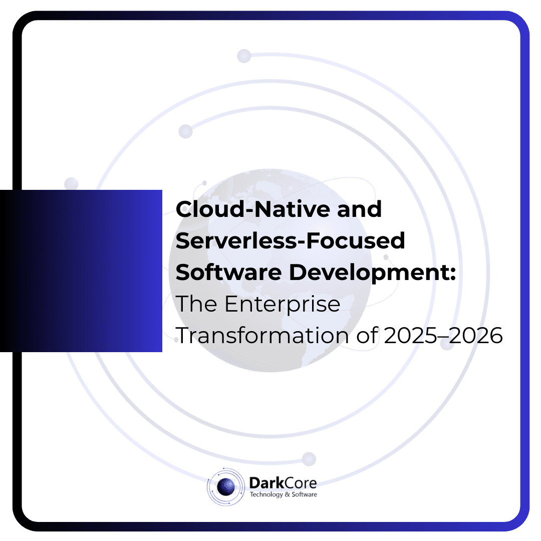Cloud-Native and Serverless-Focused Software Development- The Enterprise Transformation of 2025–2026